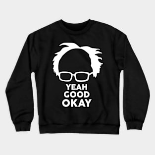 Yeah Good Ok Bernie Sander  Funny Meme Crewneck Sweatshirt